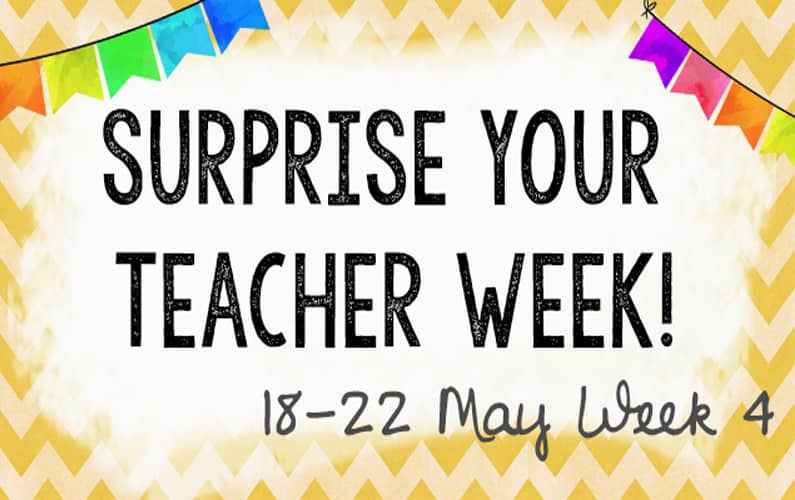 15 May – Surprise your Teacher! – Week 4