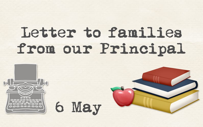 6 May – Letter to families from our Principal